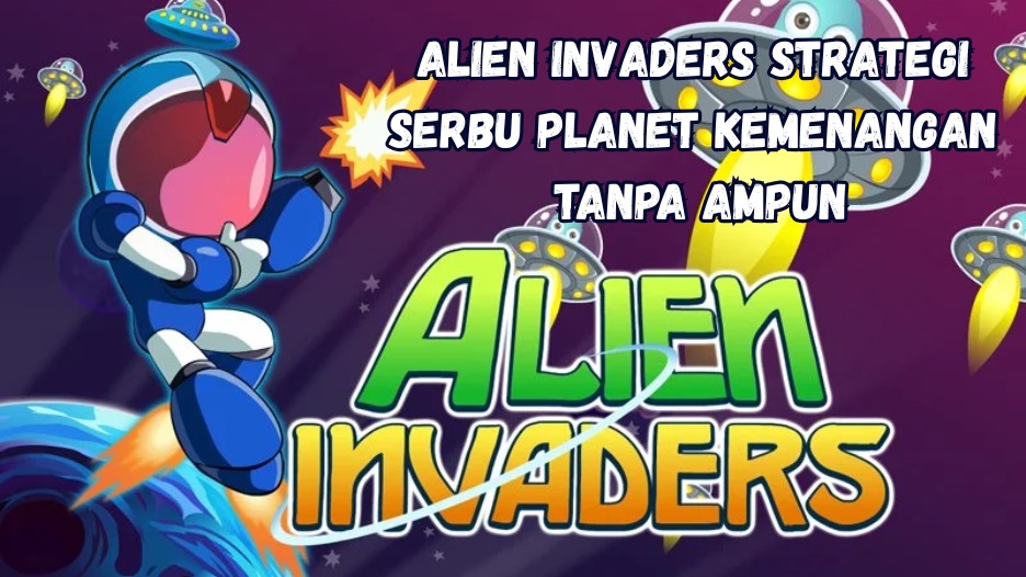 Alien Invaders Strategi Serbu Planet Kemenangan Tanpa Ampun.