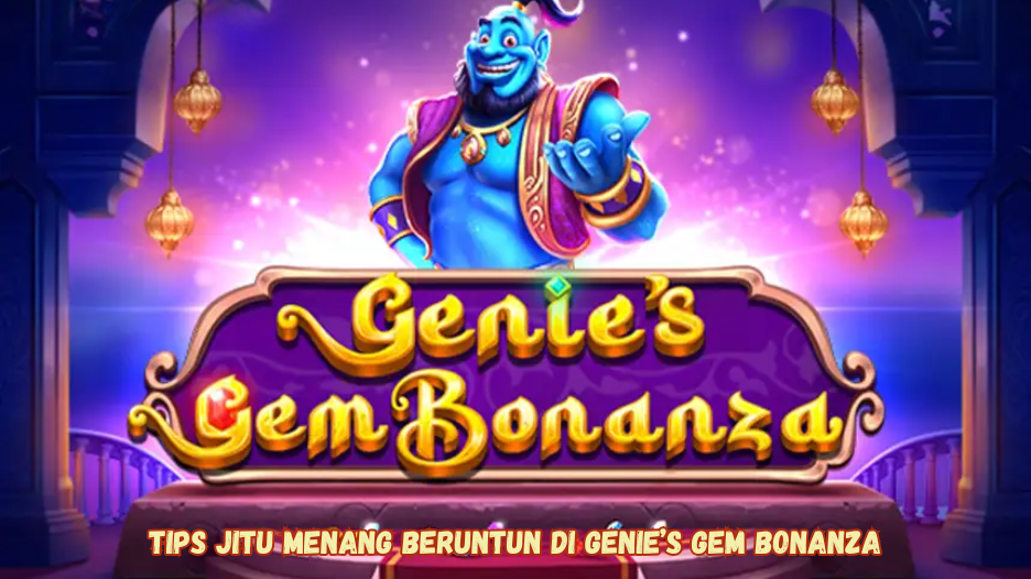 Tips Jitu Menang Beruntun di Genie’s Gem Bonanza