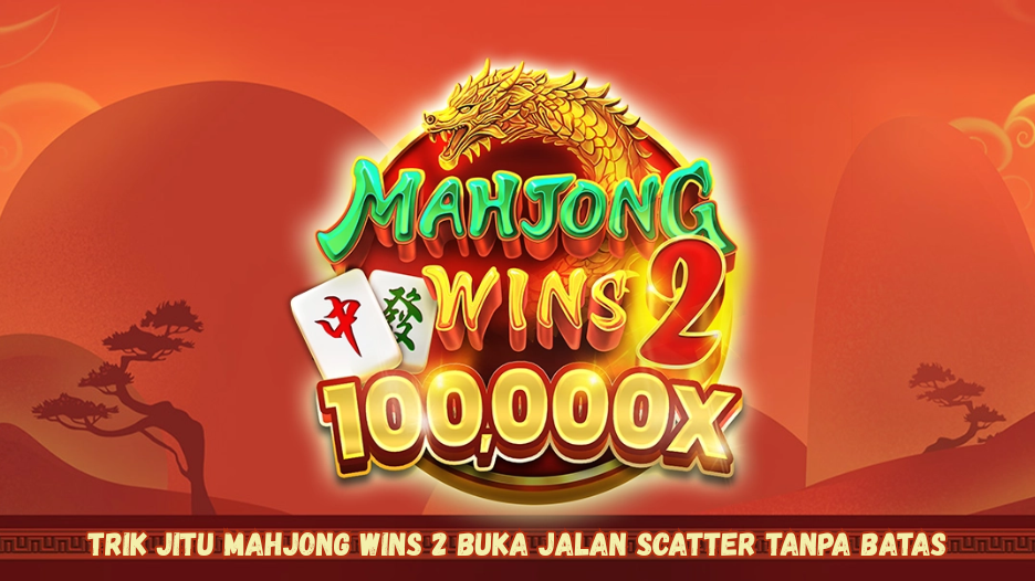 Trik Jitu Mahjong Wins 2 Buka Jalan Scatter Tanpa Batas