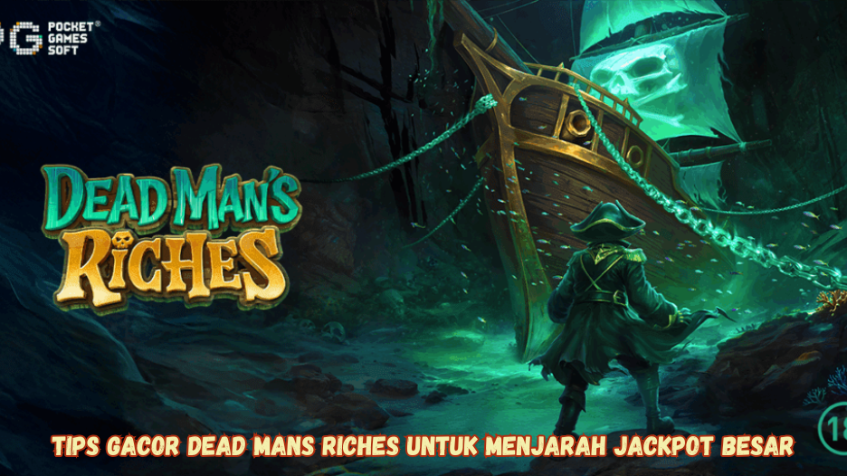 Tips Gacor Dead Mans Riches untuk Menjarah Jackpot Besar.