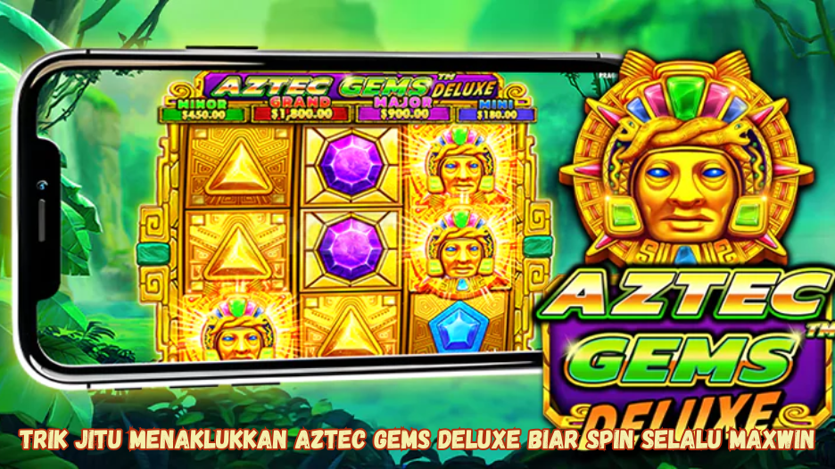 Trik Jitu Menaklukkan Aztec Gems Deluxe Biar Spin Selalu Maxwin